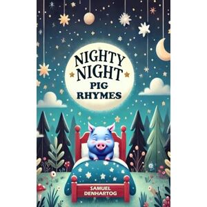 DenHartog, Samuel Nighty Night Pig Rhymes (Nighty Night Rhymes) DenHartog, Samuel Nighty Night Pig Rhymes (Nighty Night Rhymes)