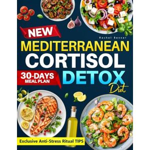 Bennet, Rachel NEW Mediterranean Cortisol Detox Diet: Reset Stress, Burn Belly Fat, and Balance Hormones Naturally with the Proven Power of Mediterranean Nutrition Bennet, Rachel NEW Mediterranean Cortisol Detox Diet: Reset Stress, Burn Belly Fat, and Balance Hormones Naturally with the Proven Power of Mediterranean Nutrition