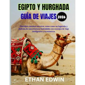 Joseph, Ethan EGIPTO Y HURGHADA GUÍA DE VIAJES 2026: Mejor época para visitar, lugares imprescindibles y consejos de viaje esenciales. Joseph, Ethan EGIPTO Y HURGHADA GUÍA DE VIAJES 2026: Mejor época para visitar, lugares imprescindibles y consejos de viaje esenciales.