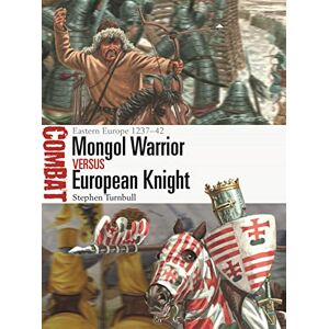 Turnbull, Stephen Mongol Warrior vs European Knight: Eastern Europe 1237–42: 70 (Combat) Turnbull, Stephen Mongol Warrior vs European Knight: Eastern Europe 1237–42: 70 (Combat)
