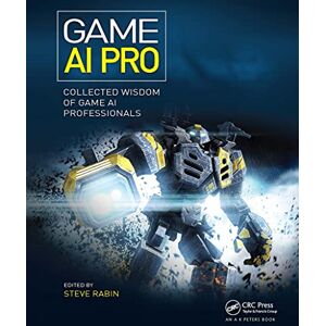 Game AI Pro: Collected Wisdom of Game AI Professionals Game AI Pro: Collected Wisdom of Game AI Professionals