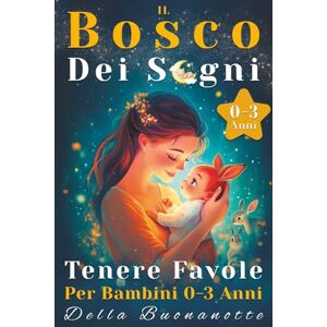 Arcani, Luna Il Bosco Dei Sogni: Favole Per Bambini 0 3 Anni, Da 3 a 5 Minuti. Fiabe Per La Crescita e Lo Sviluppo Cognitivo Del Bambino, Illustrate a Colori. Storie Per Bambini e Favole Della Buonanotte. Arcani, Luna Il Bosco Dei Sogni: Favole Per Bambini 0 3 Anni, Da 3 a 5 Minuti. Fiabe Per La Crescita e Lo Sviluppo Cognitivo Del Bambino, Illustrate a Colori. Storie Per Bambini e Favole Della Buonanotte.