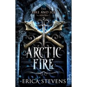 Stevens, Erica Arctic Fire (The Fire and Ice Series, Book 2) Stevens, Erica Arctic Fire (The Fire and Ice Series, Book 2)