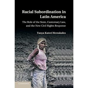 Hernández, Tanya Katerí Racial Subordination in Latin America: The Role Of The State, Customary Law, And The New Civil Rights Response Hernández, Tanya Katerí Racial Subordination in Latin America: The Role Of The State, Customary Law, And The New Civil Rights Response