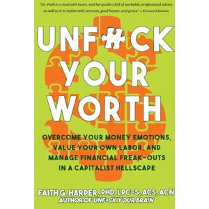 Harper, Faith G. Unfuck Your Worth: Overcome Your Money Emotions, Value Your Own Labor, and Manage Financial Freak-outs in a Capitalist Hellscape (5-Minute Therapy) Harper, Faith G. Unfuck Your Worth: Overcome Your Money Emotions, Value Your Own Labor, and Manage Financial Freak-outs in a Capitalist Hellscape (5-Minute Therapy)