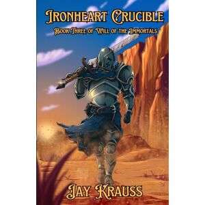 Krauss, Jay Ironheart Crucible (Will of the Immortals) Krauss, Jay Ironheart Crucible (Will of the Immortals)