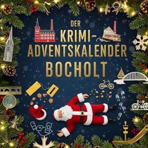 Müller, Henry Der Krimi-Adventskalender Bocholt: Mordsverdächtig in 24 Akten. Ein Fall in deiner Nähe Müller, Henry Der Krimi-Adventskalender Bocholt: Mordsverdächtig in 24 Akten. Ein Fall in deiner Nähe