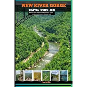Dellar, Fav NEW RIVER GORGE TRAVEL GUIDE 2026: Hiking Trails, Whitewater Rapids, and Scenic Wonders in America’s National Park (Destination Insights travel guide) Dellar, Fav NEW RIVER GORGE TRAVEL GUIDE 2026: Hiking Trails, Whitewater Rapids, and Scenic Wonders in America’s National Park (Destination Insights travel guide)