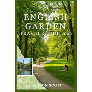 Scott English Garden Travel Guide: Discover Munich’s Iconic Park with Local Tips, Hidden Gems, Scenic Walks & Photos (Germany Unlocked: The Essential Travel Series) Scott English Garden Travel Guide: Discover Munich’s Iconic Park with Local Tips, Hidden Gems, Scenic Walks & Photos (Germany Unlocked: The Essential Travel Series)