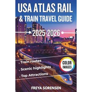 Freya USA Atlas Rail & Train Travel Guide 2025–2026: Explore America’s Most Scenic Train Routes with Expert Itineraries, Station Stops, Local Tips, Travel ... Full-Color Images (Explorer's Edge Guides) Freya USA Atlas Rail & Train Travel Guide 2025–2026: Explore America’s Most Scenic Train Routes with Expert Itineraries, Station Stops, Local Tips, Travel ... Full-Color Images (Explorer's Edge Guides)