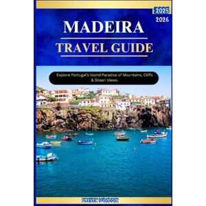 WOODSON, STEVEN MADEIRA TRAVEL GUIDE 2025-2026: Explore Portugal’s Island Paradise of Mountains, Cliffs & Ocean Views. WOODSON, STEVEN MADEIRA TRAVEL GUIDE 2025-2026: Explore Portugal’s Island Paradise of Mountains, Cliffs & Ocean Views.