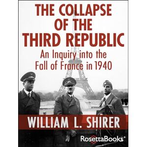 William L. Shirer (author) The Collapse of the Third Republic: An Inquiry into the Fall of France in 1940 William L. Shirer (author) The Collapse of the Third Republic: An Inquiry into the Fall of France in 1940