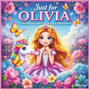 Bunting, L.K. Just for Olivia: A Personalized Coloring Experience: 50 total coloring pages 28 coloring pages featuring Olivia's name 22 coloring pages themed for girls (Personalized Coloring Book Series) Bunting, L.K. Just for Olivia: A Personalized Coloring Experience: 50 total coloring pages 28 coloring pages featuring Olivia's name 22 coloring pages themed for girls (Personalized Coloring Book Series)