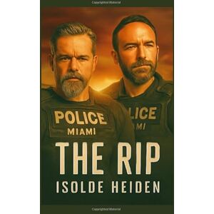 Heiden, Isolde The Rip: Exploring Matt Damon and Ben Affleck’s Gritty Crime Thriller of Corruption, Loyalty, and the Price of Power Heiden, Isolde The Rip: Exploring Matt Damon and Ben Affleck’s Gritty Crime Thriller of Corruption, Loyalty, and the Price of Power