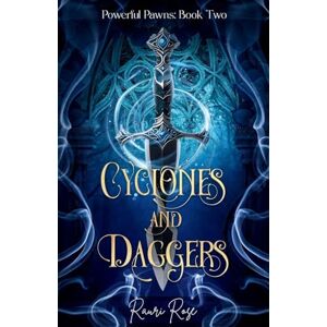 Rose, Rauri Cyclones and Daggers: Powerful Pawns: Book Two: 2 Rose, Rauri Cyclones and Daggers: Powerful Pawns: Book Two: 2