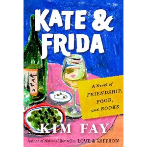 Kim Fay Kate & Frida: A Novel of Friendship, Food, and Books Kim Fay Kate & Frida: A Novel of Friendship, Food, and Books