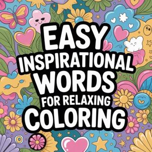 PUBLISHING, ARC DIRECT Easy Inspirational Words For Relaxing Coloring: A calming collection of uplifting words designed for relaxation, creativity, and mindful coloring. PUBLISHING, ARC DIRECT Easy Inspirational Words For Relaxing Coloring: A calming collection of uplifting words designed for relaxation, creativity, and mindful coloring.