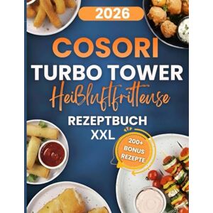 Eis, Lena Cosori Turbo Tower Heißluftfritteuse Rezeptbuch XXL: 200+ schnelle und leckere Cosori Turbo Tower Heißluftfritteuse-Rezepte – für Einsteiger, Familien, mit Tipps, Variationen und Bonusrezepten Eis, Lena Cosori Turbo Tower Heißluftfritteuse Rezeptbuch XXL: 200+ schnelle und leckere Cosori Turbo Tower Heißluftfritteuse-Rezepte – für Einsteiger, Familien, mit Tipps, Variationen und Bonusrezepten