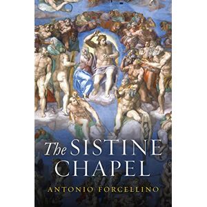 Forcellino, Antonio The Sistine Chapel: History of a Masterpiece Forcellino, Antonio The Sistine Chapel: History of a Masterpiece