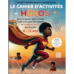 PREIRA, Marie-Rose LE CAHIER D'ACTIVITÉS DES HÉROS: Jeux, Énigmes, Quiz et Défis inspirants pour développer la Confiance en soi des garçons 6-12 ans PREIRA, Marie-Rose LE CAHIER D'ACTIVITÉS DES HÉROS: Jeux, Énigmes, Quiz et Défis inspirants pour développer la Confiance en soi des garçons 6-12 ans