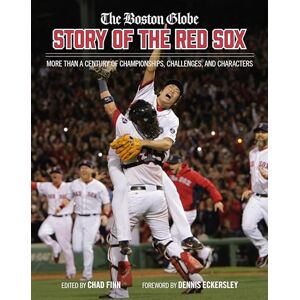 Finn, Chad The Boston Globe Story of the Red Sox: More Than a Century of Championships, Challenges, and Characters Finn, Chad The Boston Globe Story of the Red Sox: More Than a Century of Championships, Challenges, and Characters