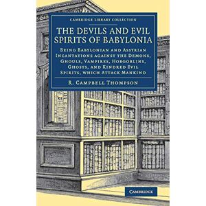 Thompson, R The Devils and Evil Spirits of Babylonia: Being Babylonian and Assyrian Incantations against the Demons, Ghouls, Vampires, Hobgoblins, Ghosts, and ... ... Evil Spirits, Which Attack Mankind: Volume 2 Thompson, R The Devils and Evil Spirits of Babylonia: Being Babylonian and Assyrian Incantations against the Demons, Ghouls, Vampires, Hobgoblins, Ghosts, and ... ... Evil Spirits, Which Attack Mankind: Volume 2