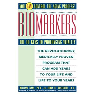 Evans, William Biomarkers: The 10 Keys to Prolonging Vitality Evans, William Biomarkers: The 10 Keys to Prolonging Vitality