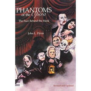 Flynn, Dr. John L. Phantoms of the Opera: The Face Behind the Mask Flynn, Dr. John L. Phantoms of the Opera: The Face Behind the Mask