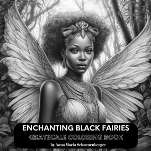 Schoenenberger, Anna Maria ENCHANTING BLACK FAIRIES Grayscale Coloring Book Schoenenberger, Anna Maria ENCHANTING BLACK FAIRIES Grayscale Coloring Book