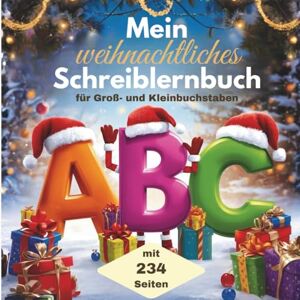 Rupp, Nicola Mein weihnachtliches Schreiblernbuch für Groß- und Kleinbuchstaben: über 200 Seiten zum Ausmalen und Üben für Kinder zwischen 4-8 Jahren Rupp, Nicola Mein weihnachtliches Schreiblernbuch für Groß- und Kleinbuchstaben: über 200 Seiten zum Ausmalen und Üben für Kinder zwischen 4-8 Jahren