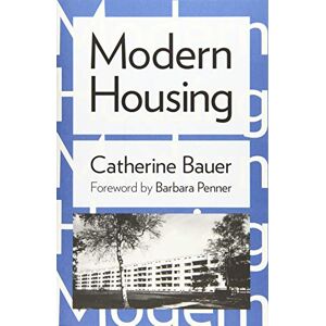 Bauer, Catherine Modern Housing Bauer, Catherine Modern Housing