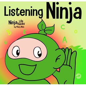 Nhin, Mary Listening Ninja: A Children's Book About Active Listening and Learning How to Listen: 43 (Ninja Life Hacks) Nhin, Mary Listening Ninja: A Children's Book About Active Listening and Learning How to Listen: 43 (Ninja Life Hacks)
