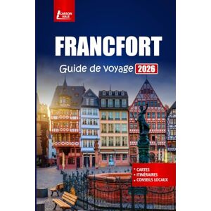 Hale, Carson FRANCFORT Guide de voyage 2026: Découvrez les principales attractions, les excursions d'une journée, la cuisine locale et les expériences culturelles dans une ville allemande Hale, Carson FRANCFORT Guide de voyage 2026: Découvrez les principales attractions, les excursions d'une journée, la cuisine locale et les expériences culturelles dans une ville allemande