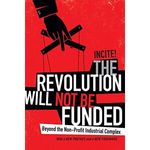 INCITE! Women of Color Against Violence The Revolution Will Not Be Funded: Beyond the Non-Profit Industrial Complex INCITE! Women of Color Against Violence The Revolution Will Not Be Funded: Beyond the Non-Profit Industrial Complex