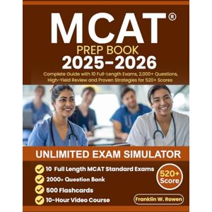 Rowen, Franklin W. MCAT PREP BOOK: Complete Guide with 10 Full-Length Exams, 2,000+ Questions, High-Yield Review and Proven Strategies for 520+ Scores Rowen, Franklin W. MCAT PREP BOOK: Complete Guide with 10 Full-Length Exams, 2,000+ Questions, High-Yield Review and Proven Strategies for 520+ Scores