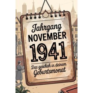 Fanzer, Karina Was geschah im November 1940, als du geboren wurdest?: Ein besonderes Geschenk für alle, die im November 1940 geboren wurden – Die wichtigsten Ereignisse deines ersten Lebensmonats Fanzer, Karina Was geschah im November 1940, als du geboren wurdest?: Ein besonderes Geschenk für alle, die im November 1940 geboren wurden – Die wichtigsten Ereignisse deines ersten Lebensmonats
