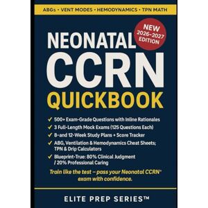 Series™, Elite Prep Neonatal CCRN QuickBook: NICU-Focused CCRN Review with 1,000+ Practice Questions, 3 Full Mock Exams, Rationales, ABG/Ventilation & Hemodynamics Drills Series™, Elite Prep Neonatal CCRN QuickBook: NICU-Focused CCRN Review with 1,000+ Practice Questions, 3 Full Mock Exams, Rationales, ABG/Ventilation & Hemodynamics Drills