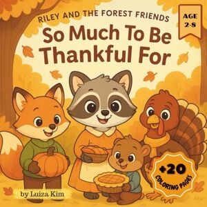Kim, Luiza Riley and the Forest Friends: So Much To Be Thankful For (Racoon Riley and the Forest Friends) Kim, Luiza Riley and the Forest Friends: So Much To Be Thankful For (Racoon Riley and the Forest Friends)