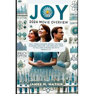 Mathis, James M Joy 2024 Movie Overview: How Three Pioneers Defied the Odds, Changed Medicine, and Brought Hope to Millions Struggling with Infertility (Cinematic Chronicles: The Art and Impact of Film) Mathis, James M Joy 2024 Movie Overview: How Three Pioneers Defied the Odds, Changed Medicine, and Brought Hope to Millions Struggling with Infertility (Cinematic Chronicles: The Art and Impact of Film)