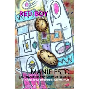 RED BOY MANIFIESTO SURREALISMO ABSTRACTO VISIONARIO: UN ANÁLISIS DE SUS CONCEPCIONES FUNDAMENTALES RED BOY MANIFIESTO SURREALISMO ABSTRACTO VISIONARIO: UN ANÁLISIS DE SUS CONCEPCIONES FUNDAMENTALES