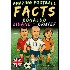 Fielding, Maxwell Amazing football facts about Ronaldo, Zidane and Cruyef Ages 6 to 14: Everything for young football fans: stories, records, anecdotes and quizzes to ... (Incredible Football Facts for Young Fans) Fielding, Maxwell Amazing football facts about Ronaldo, Zidane and Cruyef Ages 6 to 14: Everything for young football fans: stories, records, anecdotes and quizzes to ... (Incredible Football Facts for Young Fans)