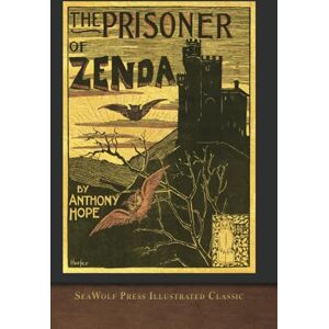 Hope, Anthony The Prisoner of Zenda (SeaWolf Press Illustrated Classic) Hope, Anthony The Prisoner of Zenda (SeaWolf Press Illustrated Classic)