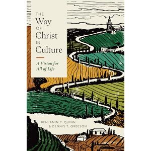 Quinn, Benjamin T. Way Of Christ In Culture, The: A Vision for All of Life (Christ in Everything) Quinn, Benjamin T. Way Of Christ In Culture, The: A Vision for All of Life (Christ in Everything)