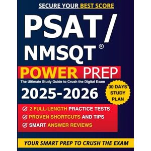 Jones, Academia PSAT/NMSQT Power Prep: The Ultimate Study Guide to Crush the Digital Exam: Proven Shortcuts, Smart Reviews, and Full-Length Practice Tests to Secure Your Best Score + Complete Study Plan Jones, Academia PSAT/NMSQT Power Prep: The Ultimate Study Guide to Crush the Digital Exam: Proven Shortcuts, Smart Reviews, and Full-Length Practice Tests to Secure Your Best Score + Complete Study Plan
