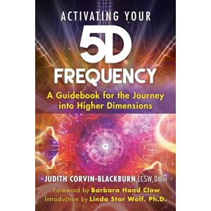 Corvin-Blackburn, Judith Activating Your 5D Frequency: A Guidebook for the Journey into Higher Dimensions Corvin-Blackburn, Judith Activating Your 5D Frequency: A Guidebook for the Journey into Higher Dimensions