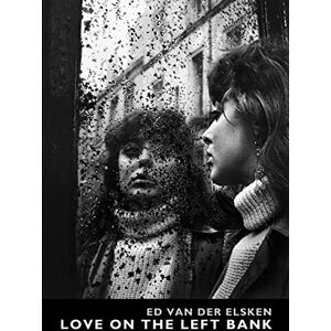 Ed van der Elsken Love on the Left Bank Ed van der Elsken Love on the Left Bank