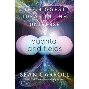 Carroll, Sean Quanta and Fields: The Biggest Ideas in the Universe Carroll, Sean Quanta and Fields: The Biggest Ideas in the Universe