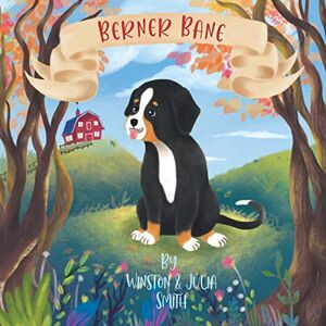 Smith, Winston Berner Bane Finds His Family: 1 (The Adventures of Berner Bane the Bernese Mountain Dog) Smith, Winston Berner Bane Finds His Family: 1 (The Adventures of Berner Bane the Bernese Mountain Dog)