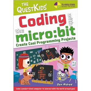Aldred, Dan Coding with the micro:bit Create Cool Programming Projects: The QuestKids children's series (In Easy Steps The QuestKids) Aldred, Dan Coding with the micro:bit Create Cool Programming Projects: The QuestKids children's series (In Easy Steps The QuestKids)