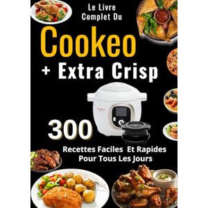 DUPONT, Rose Le Livre Complet Du Cookeo + Extra Crisp 300 Recettes Faciles Et Rapides Pour Tous Les Jours DUPONT, Rose Le Livre Complet Du Cookeo + Extra Crisp 300 Recettes Faciles Et Rapides Pour Tous Les Jours